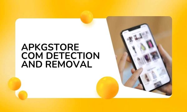 Apkgstore com: Explore the Complete Detection and Removal Process