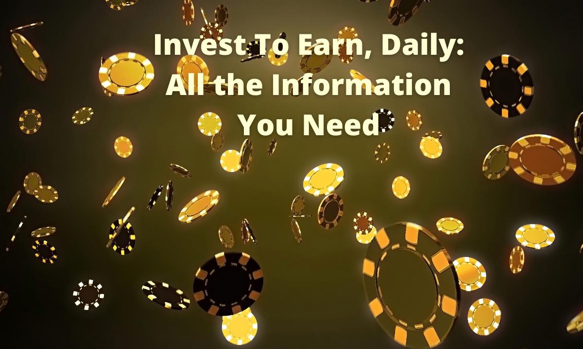 Invest To Earn, Daily: All thе Information You Nееd