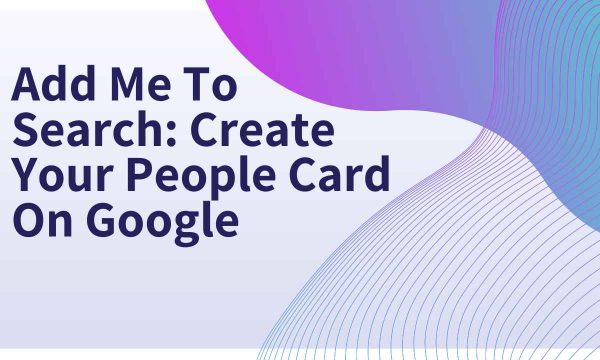Add Me To Search: Create Your People Card On Google